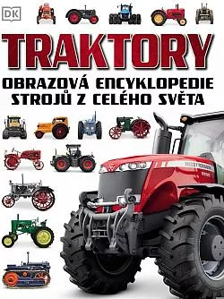 Traktory: Obrazová encyklopedie strojů z celého světa