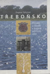 Třeboňsko. Příroda a člověk v krajině pětilisté růže