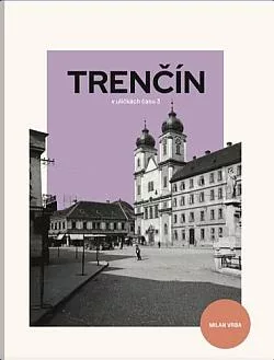 Trenčín v uličkách času 3