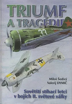 Triumf a tragédie: Sovětští stíhací letci v bojích II. světové války