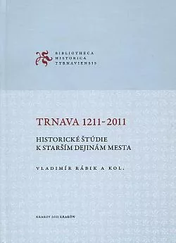 Trnava 1211-2011: Historické štúdie k starším dejinám mesta