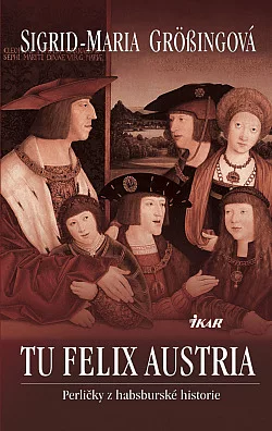 Tu felix Austria - perličky z habsburské historie