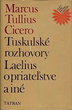 Tuskulské rozhovory / Laelius o priateľstve a iné