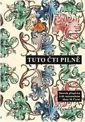 Tuto čti pilně: Sborník příspěvků k 60. narozeninám Aleny M. Černé