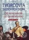 Tvorcovia svetových dejín : od renesancie po osvietenstvo