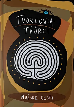 Tvorcovia/ Tvůrci - Mužské cesty