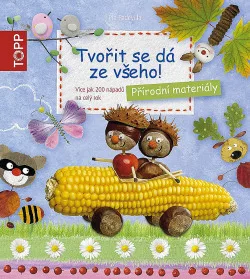 Tvořit se dá ze všeho! : přírodní materiály