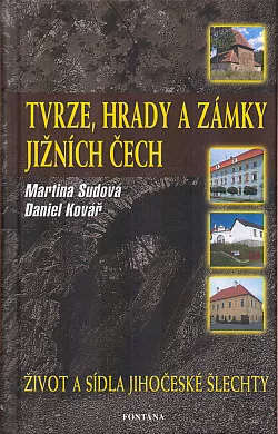 Tvrze, hrady a zámky jižních Čech. Život a sídla jihočeské šlechty