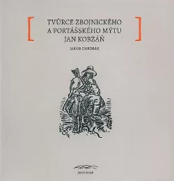 Tvůrce zbojnického a portášského mýtu Jan Kobzáň