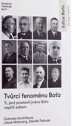 Tvůrci fenoménu Baťa - Ti, jenž proslavili jméno Baťa napříč světem