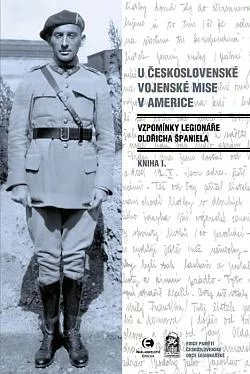 U Československé vojenské mise v Americe: Vzpomínky legionáře Oldřicha Španiela (Kniha I.)