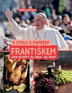 U stolu s papežem Františkem - jeho recepty na jídlo i na život