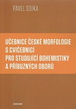 Učebnice české morfologie s cvičebnicí pro studující bohemistiky a příbuzných oborů
