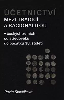 Účetnictví mezi tradicí a racionalitou: v českých zemích od středověku do počátku 18. století