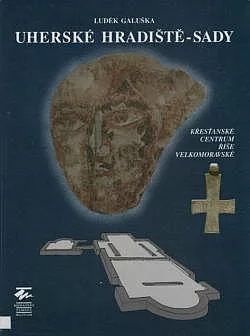 Uherské Hradiště-Sady: Křesťanské centrum Říše velkomoravské