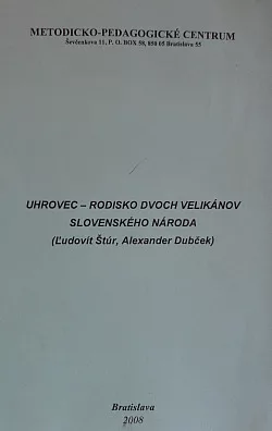Uhrovec -Rodisko dvoch velikánov slovenského národa - Ľudovít Štúr, Alexander Dubček