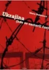 Ukrajina (kde se zastavil čas)