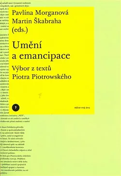 Umění a emancipace: Výbor z textů Piotra Piotrowského