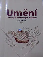 Umění mexických indiánských civilizací I. díl