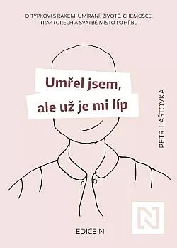 Umřel jsem, ale už je mi líp: O týpkovi s rakem, umírání, životě, chemošce, traktorech a svatbě místo pohřbu