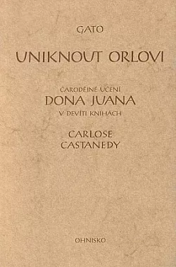 Uniknout Orlovi: Čarodějné učení dona Juana v devíti knihách Carlose Castanedy