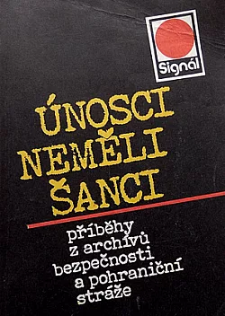Únosci neměli šanci: Příběhy z archívů bezpečnosti a pohraniční stráže