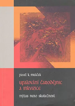 Upalování čarodějnic a inkvizice: Mýtus a skutečnost