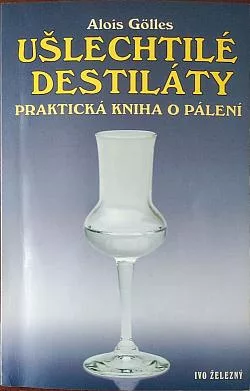 Ušlechtilé destiláty: Praktická kniha o pálení