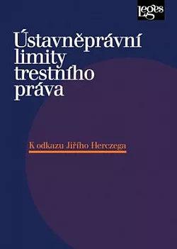 Ústavněprávní limity trestního práva: K odkazu Jiřího Herczega