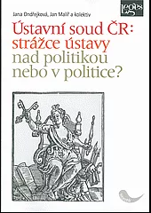 Ústavní soud ČR: Strážce ústavy nad politikou nebo v politice?