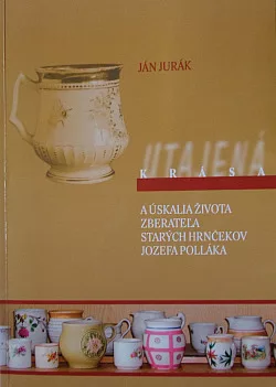 Utajená krása a úskalia života zberateľa starých hrnčekov Jozefa Polláka
