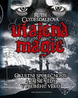 Utajená magie: Okultní společnosti a tajné vědy v průběhu věků