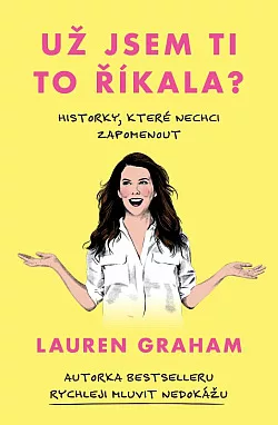 Už jsem ti to říkala?: Historky, které nechci zapomenout