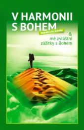V harmonii s Bohem a mé zvláštní zážitky s Bohem