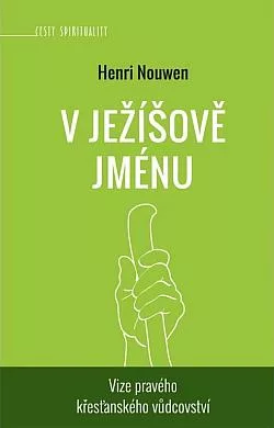 V Ježíšově jménu: Vize pravého křesťanského vůdcovství