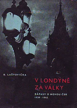 V Londýně za války: Zápasy o novou ČSR, 1939–1945