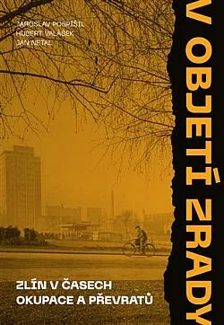 V objetí zrady: Zlín v časech okupace a převratů