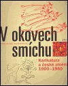 V okovech smíchu: Karikatura a české umění 1900-1950