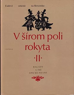 V šírom poli rokyta II: Slovenské ľudové balady, romance a novelistické piesne