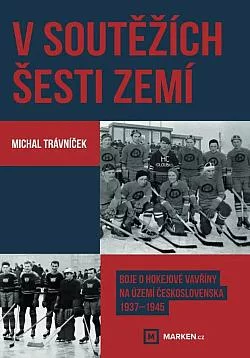 V soutěžích šesti zemí: Boje o hokejové vavřiny na území Československa 1937–1945