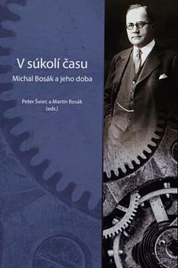 V súkolí času: Michal Bosák a jeho doba