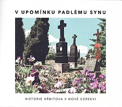 V upomínku padlému synu: Historie hřbitova v Nové Cerekvi