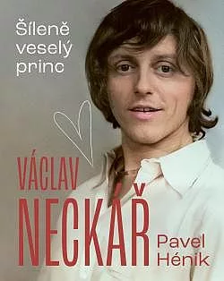 Václav Neckář: Šíleně veselý princ