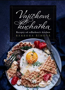 Vajíčková kuchařka - Recepty od reBarbora´s kitchen