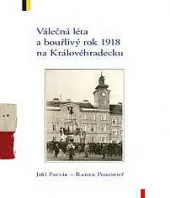 Válečná léta a bouřlivý rok 1918 na Královéhradecku
