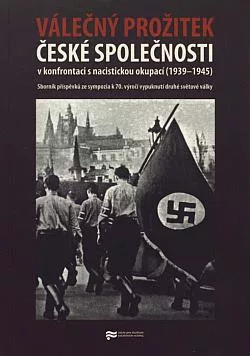 Válečný prožitek české společnosti v konfrontaci s nacistickou okupací (1939-1945)