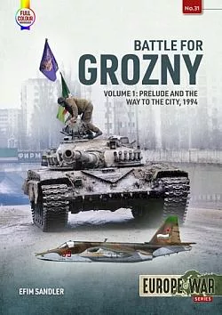 Battle for Grozny Volume 1: Prelude and the Way to the City 1994
