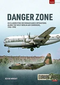 Danger Zone: US Clandestine Reconnaissance Operations along the West Berlin Air Corridors, 1945-1990