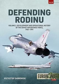 Defending Rodinu Volume 2: Build-up and Operational History of the Soviet Air Defence Force, 1960-1989