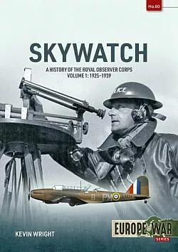Skywatch Volume 1: A History of the Royal Observer Corps, 1925-1939